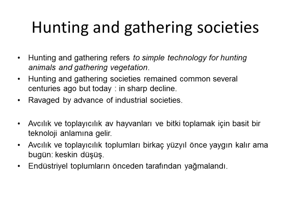 Hunting and gathering societies Hunting and gathering refers to simple technology for hunting animals